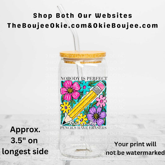 Nobody Is Perfect That's Why Pencils Have Erasers Uv Dtf Decal