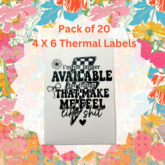 Pack of 20 I'm No Longer Available For Things That Make Me Feel Like Shit  Thermal Label Shipping Packaging  Stickers