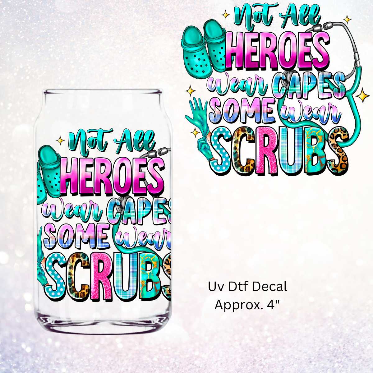 Uv Dtf Decal Not All Heroes Wear Capes Some Wear Scrubs | Double Sided