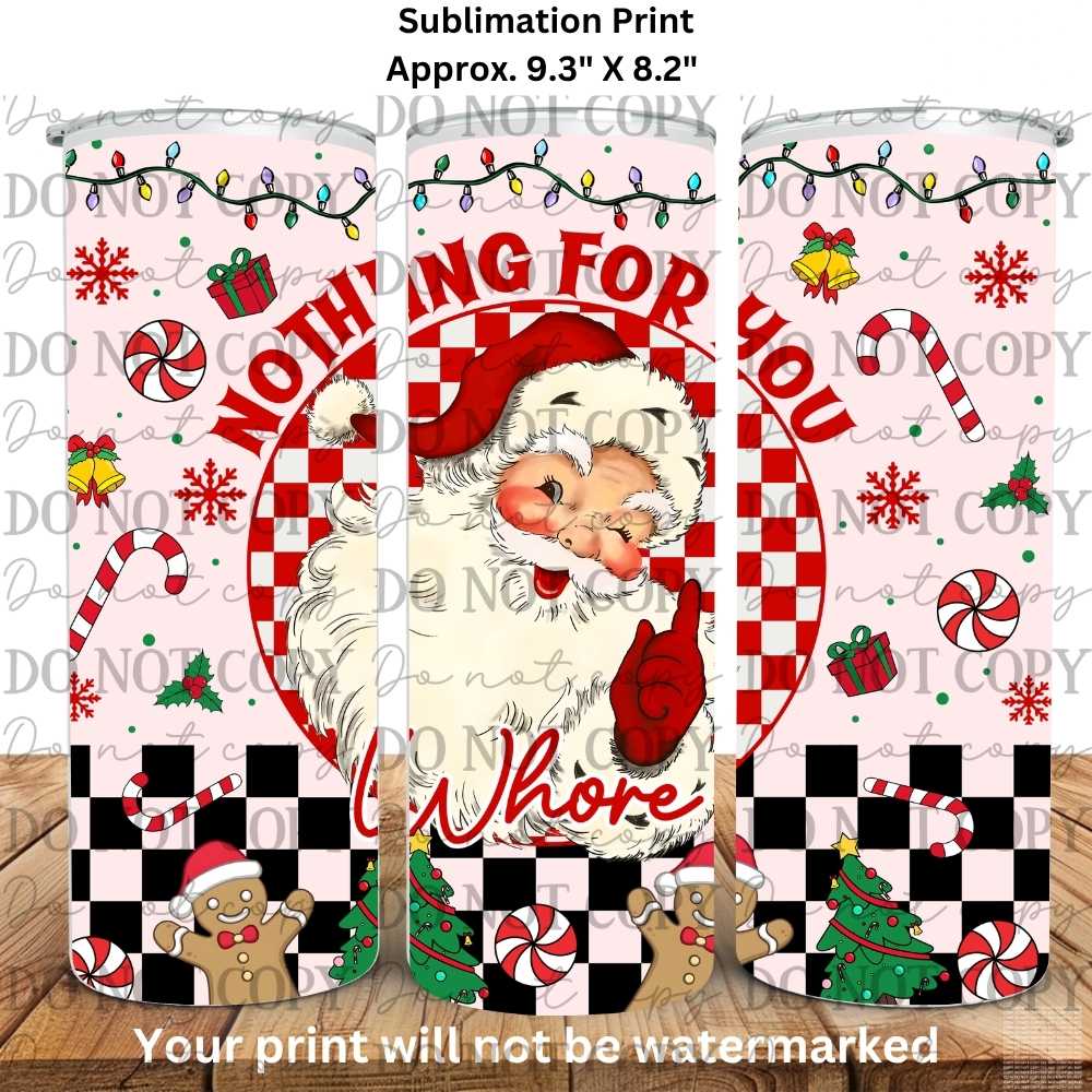 Santa Nothing For You Whore Christmas 20oz Skinny Tumbler Sublimation Print