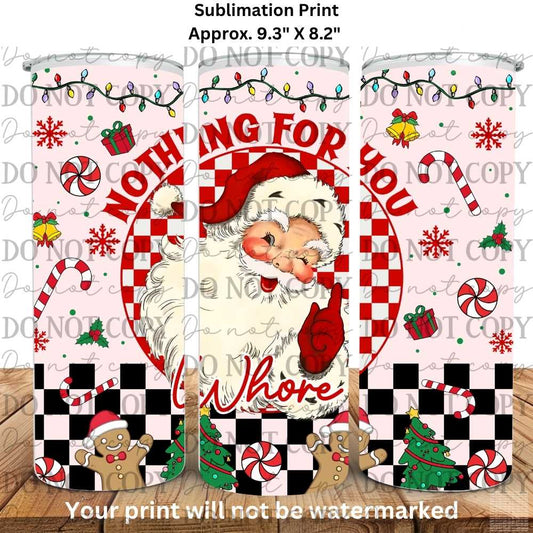 Santa Nothing For You Whore Christmas 20oz Skinny Tumbler Sublimation Print