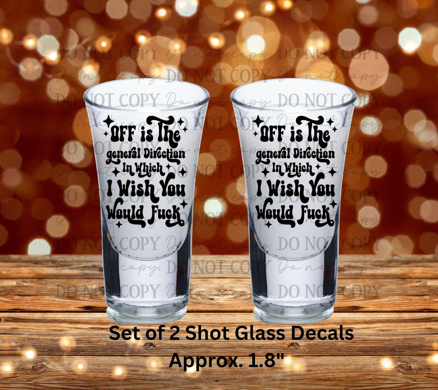 OFF Is The General Direction In Which I Wish You Would Fuck Set of 2 UV DTF Shot Glass Decals