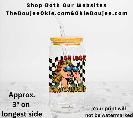 Oh Look Nobody Gives a Shit UV DTF Decal Double Sided