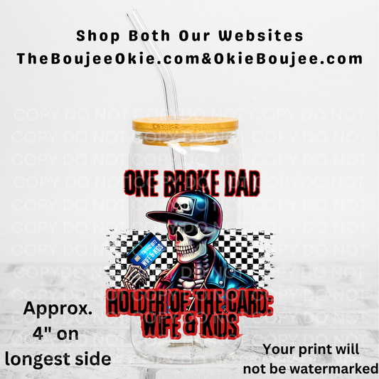 One Broke Dad Holder Of The Card: Wife & Kids Uv Dtf Decal Double Sided