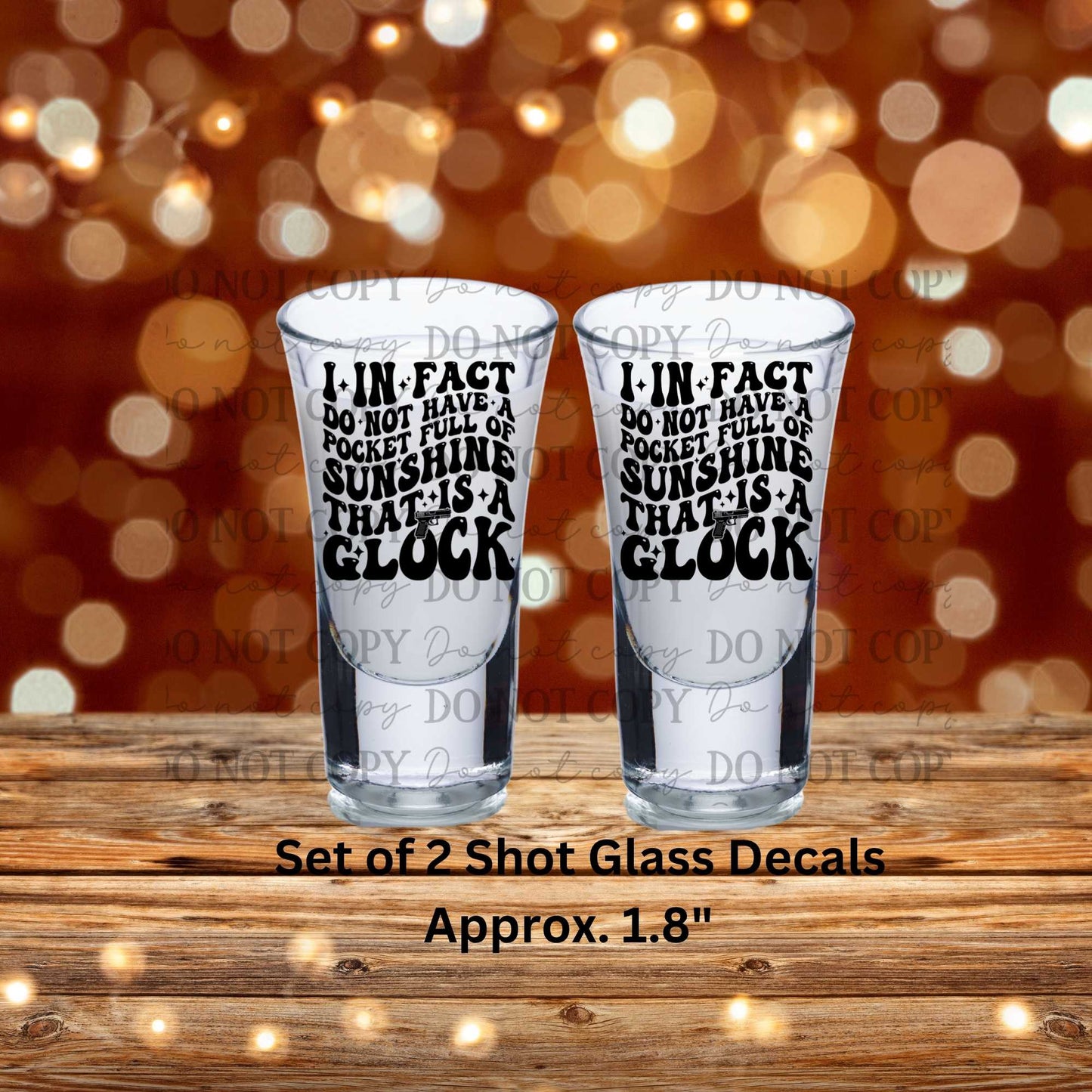 I In Fact Do Not Have A Pocket Full Of Sunshine That Is A Glock Set of 2 UV DTF Shot Glass Decals