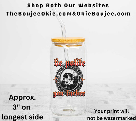 Be Polite You Fucker UV DTF Decal Double Sided