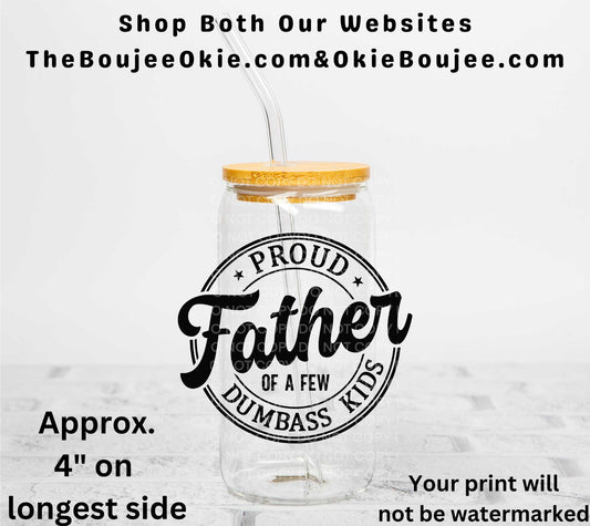 Proud Father Of A Few Dumbass Kids UV DTF Decal Double Sided