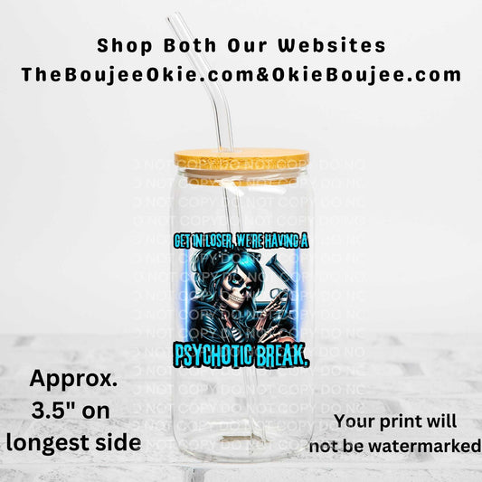 Get In Loser We're Having A Psychotic Break Uv Dtf Decal