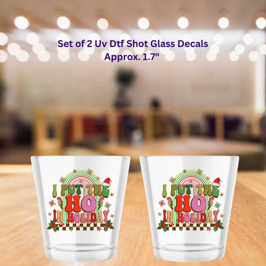 I Put The Ho In Holiday Double-Sided UV DTF Shot Glass Decal Set of 2 | Christmas