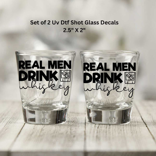 Uv Dtf Shot Glass Decals Set of 2 Real Men Drink Whiskey