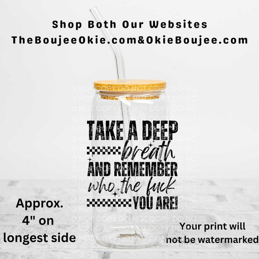 Take A Deep Breath And Remember Who The Fuck You Are Uv Dtf Decal