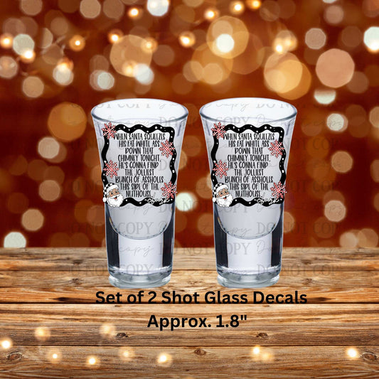 When Santa Squeezes His Fat White Ass Down That Chimney... Set of 2 UV DTF Shot Glass Decals