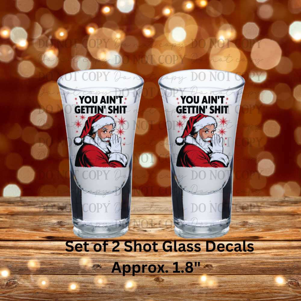 Santa You ain't Gettin Shit Set of 2 UV DTF Shot Glass Decals