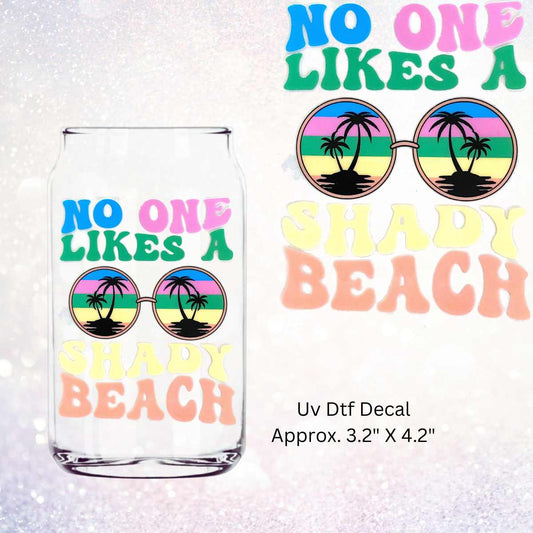 Uv Dtf Decal No One Likes A Shady Beach