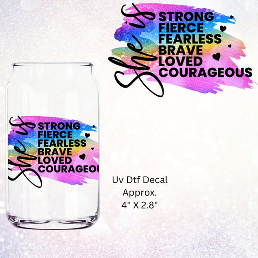 Uv Dtf Decal She Is Strong Fierce Fearless Brave Loved Courageous