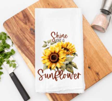 Shine Like A Sunflower Kitchen Towel Sublimation Print