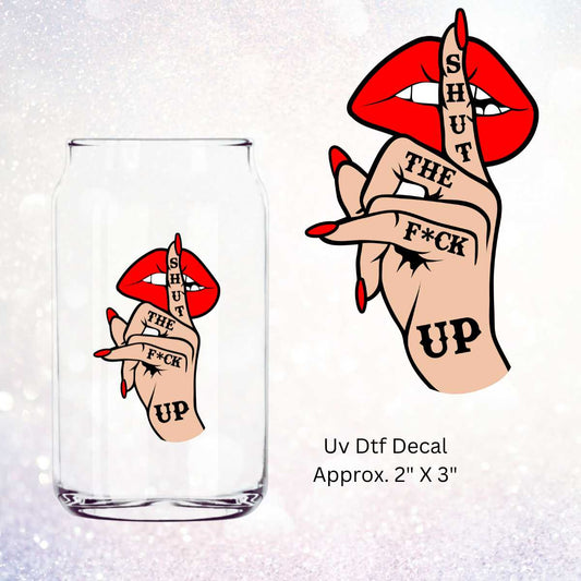 Uv Dtf Decal Shut The Fuck Up