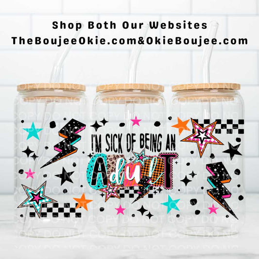 I'm Sick Of Being An Adult UV DTF Double-Sided Wrap – 16oz Glass Can & Tumbler Design