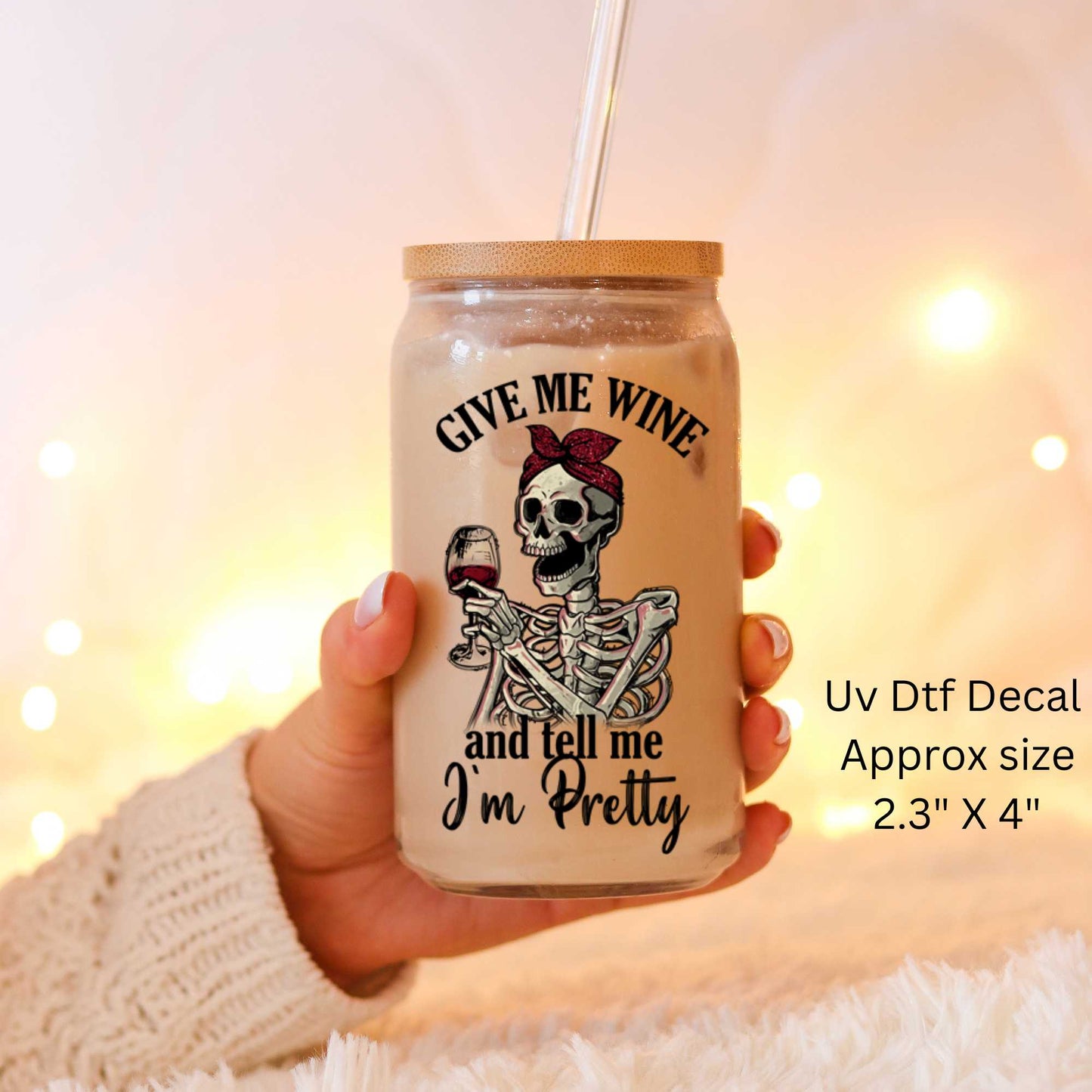 UV Dtf Decal Skeleton Woman Give Me Wine And Tell Me I'm Pretty  | Double Sided