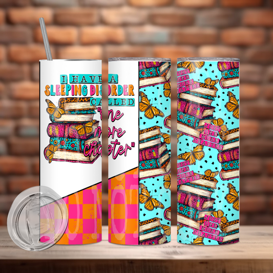 I Have A Sleeping Disorder Called One More Chapter 20oz Skinny Tumbler Sublimation Print