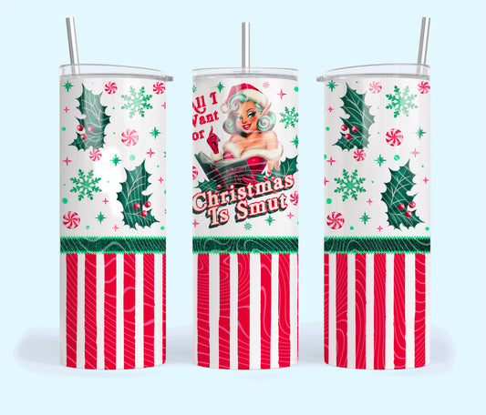 All I Want For Christmas Is Smut Naughty List Girl  20oz Skinny Tumbler Sublimation Print