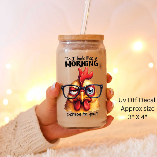 Sassy Chicken Do I Look Like A Morning Person To You? Uv Dtf Decal