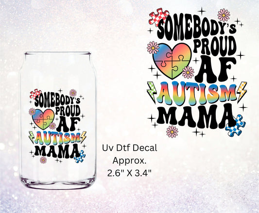 Uv Dtf Decal Somebody's Proud AF Autism Mama | Mom