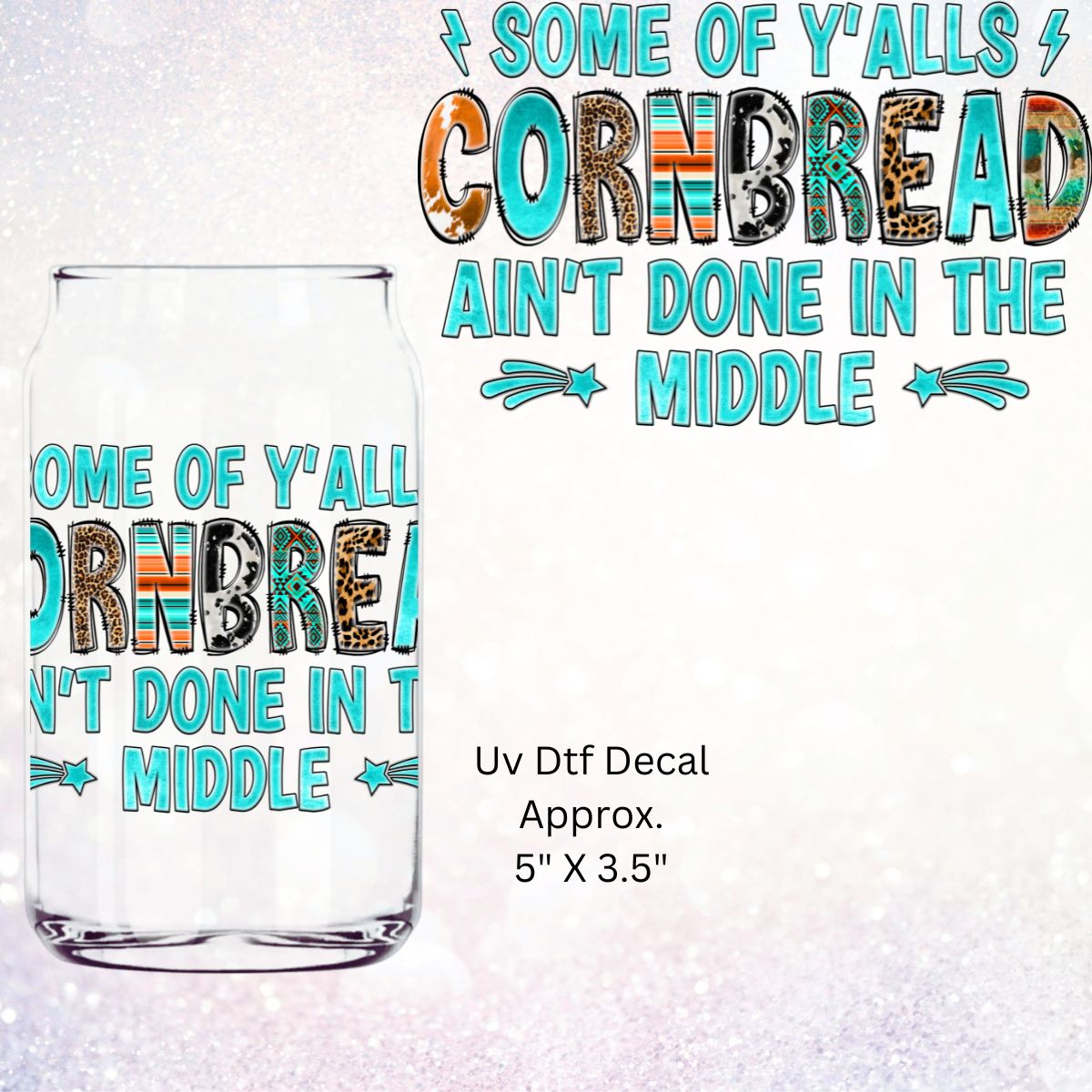 Uv Dtf Decal Some Of Y'alls Cornbread Ain't Done In The Middle  | Hip Sip Trucker Tumbler Water Bottle Plastic Cups