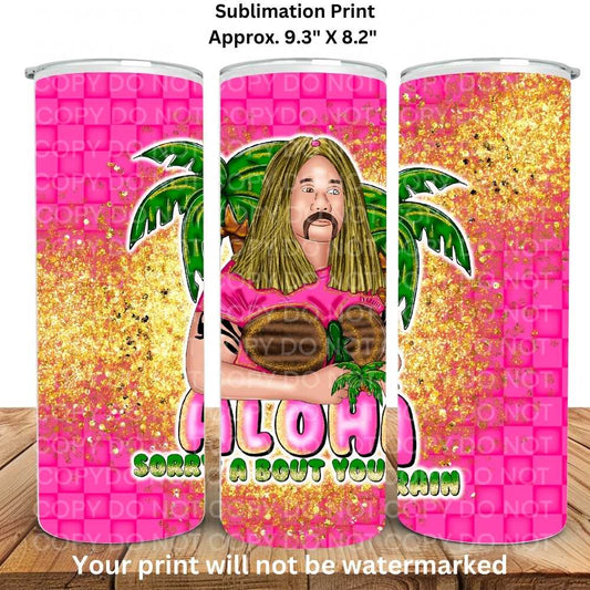 Sorry About Your Brain 20oz Skinny Tumbler Sublimation Print