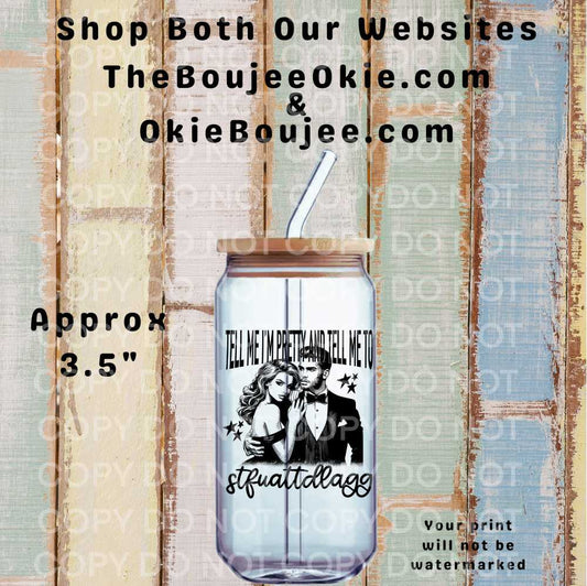 Tell Me I'm Pretty And Tell Me To stfuattdlagg Double-Sided UV DTF Decal