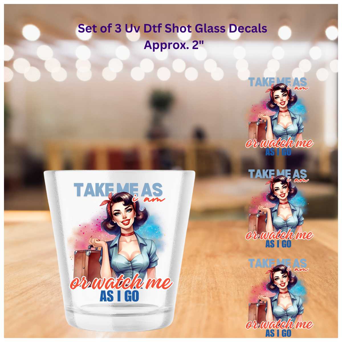 Take Me As I Am  Or Watch Me As I Go Double-Sided UV DTF Shot Glass Decal