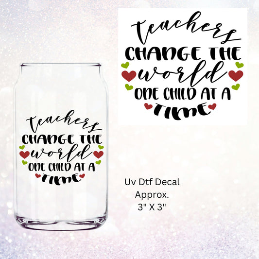 Uv Dtf Decal Teachers Change The World One Child At A Time | Teaching Teach