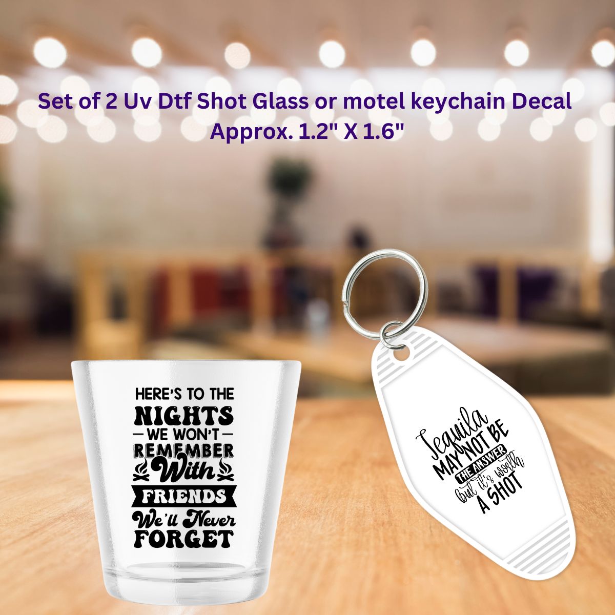Set of 2 Uv Dtf Shot Glass or Motel Key Chain Decals Here's to the nights & Tequila Worth A Shot