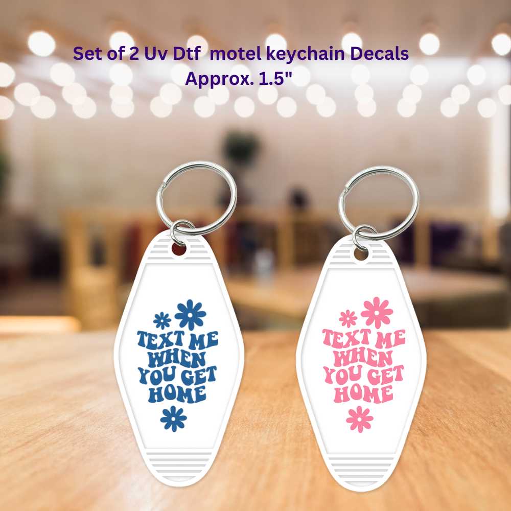 Text Me When You Get Home  Double-Sided UV DTF Motel Keychain Decals Set of 2