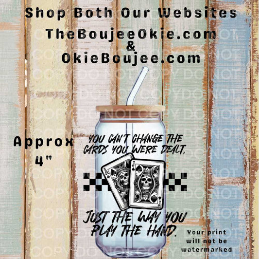 You Can't Change The Cards You Were Dealt Double-Sided UV DTF Decal