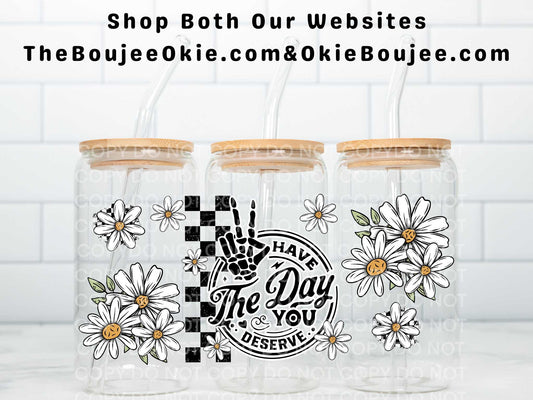 Have The Day You Deserve Uv Dtf Wrap Double Sided