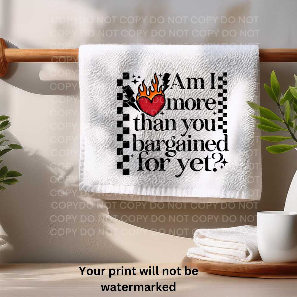 Am I More Thank You Bargained For Yet? Towel Sublimation