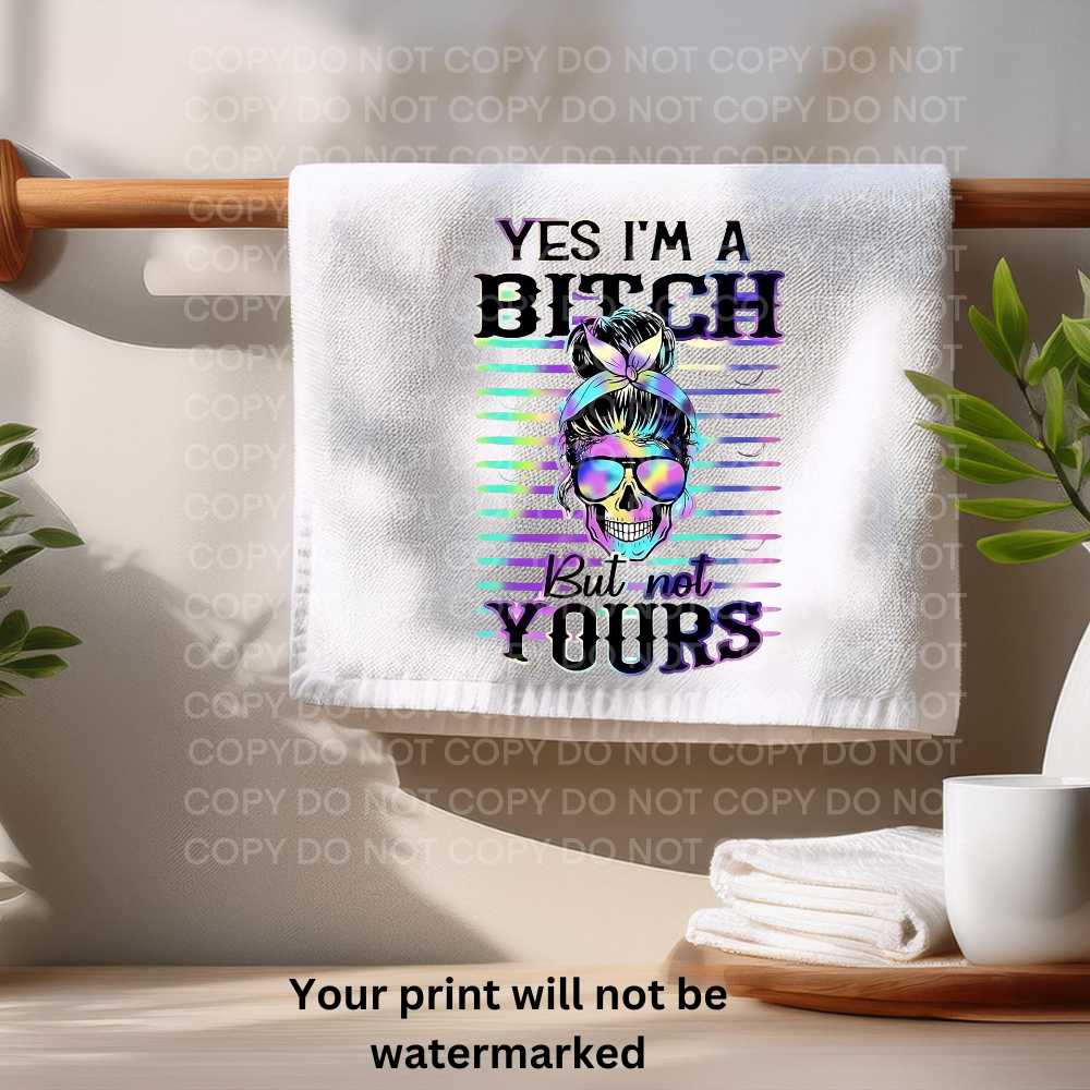 Yes I'm A Bitch But Not Yours Towel Sublimation Print