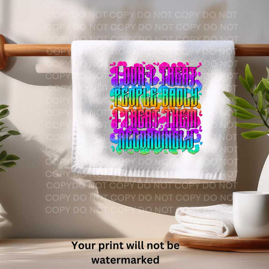 I Don't Treat People Badly I Treat Them Accordingly Towel Sublimation