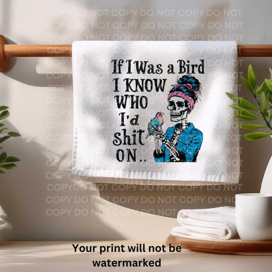 If I Was A Bird I Know Who I'd Shit On Towel Sublimation Print