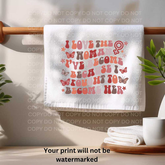 I Love The Woman I've Become Towel Sublimation Print