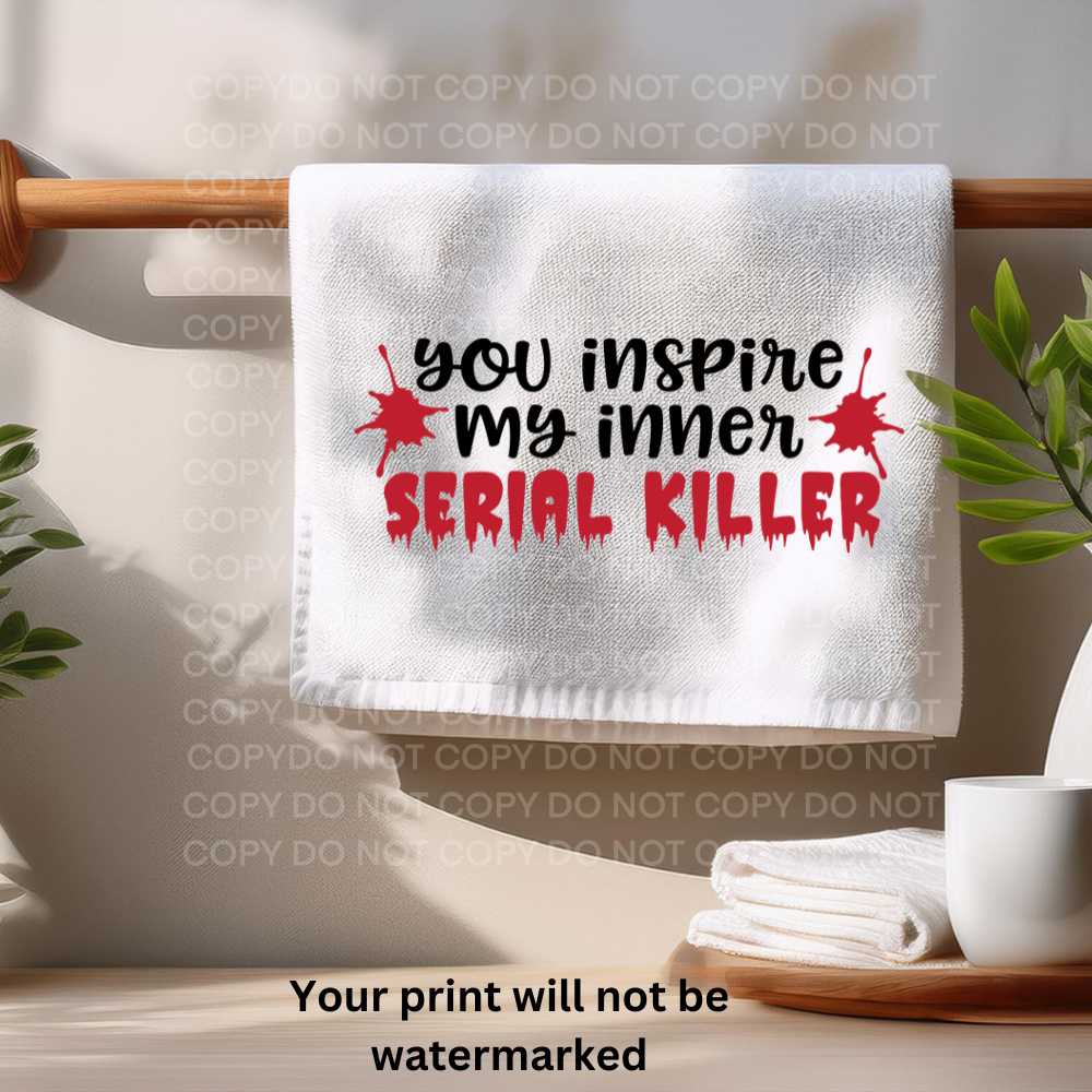 True Crime You Inspire My Inner Serial Killer Towel Sublimation Print