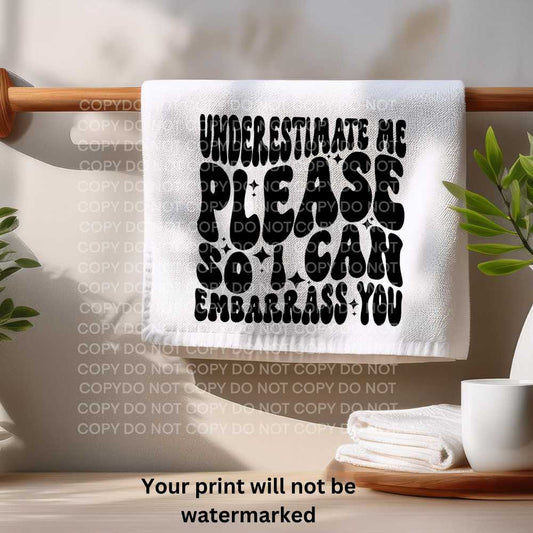 Underestimate Me Towel Sublimation Print