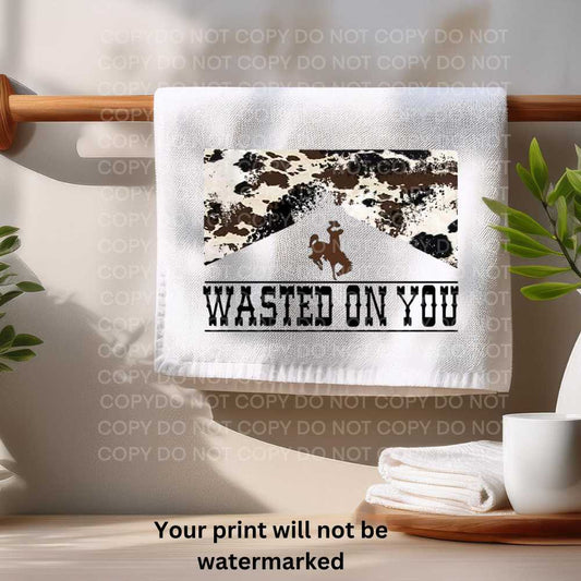 Wasted On You Towel Sublimation Print | Western