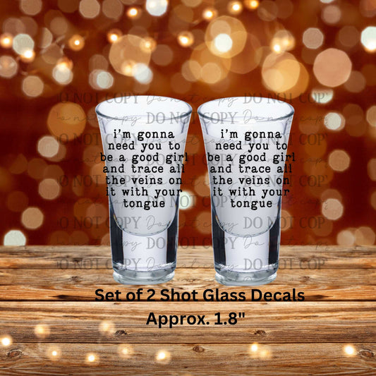 I'm Gonna Need You To Be A Good girl And Trace All The Veins With Your Tongue Uv Dtf Shot Glass Decals Set of 2