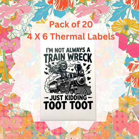 Pack of 20 I'm Not Always A Train Wreck Just Kidding TOOT TOOT Thermal Label Shipping Packaging  Stickers