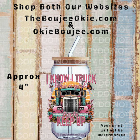 I Know I Truck Like A girl Try to Keep Up Double-Sided UV DTF Decal