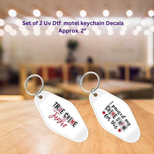 Set of 2 Uv Dtf Motel Key Chain Decals True Crime Junkie & I Paused My Crime Shows For This