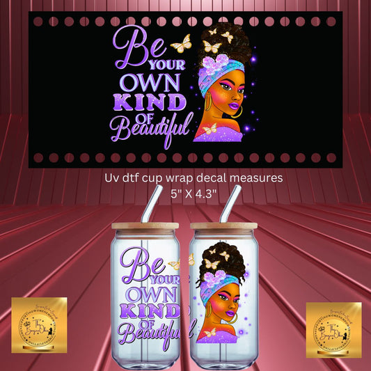 Uv Dtf Cup Wrap Decal Be Your Own Kind of Beautiful