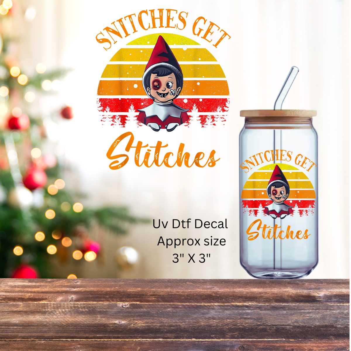 Uv Dtf Decal Snitches Get Stitches | Christmas in July